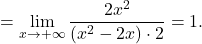 \[=\lim_{x \to +\infty} \dfrac{ 2x^2}{(x^2 - 2x) \cdot 2} =1.\]