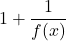 1+\dfrac{1}{f(x)}