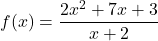 f(x)=\dfrac{2x^2+7x+3}{x+2}