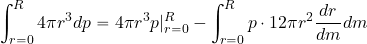 \begin{equation*} \int_{r=0}^{R} 4\pi r^3 {dp} = 4\pi r^3p\vert_{r=0}^{R} - \int_{r=0}^{R} p\cdot 12\pi r^2 {{dr}\over {dm}} dm \end{equation*}