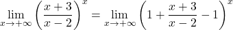 \displaystyle\lim_{x \to +\infty} \left(\frac{x+3}{x-2}\right)^{x} &=\lim_{x \to +\infty} \left(1+\frac{x+3}{x-2}-1\right)^{x}