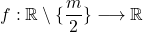 f:\mathbb{R}\setminus \{\displaystyle\frac{m}{2}\}\longrightarrow \mathbb{R}