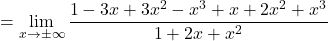 =\displaystyle\lim_{x \to  \pm\infty}\frac{1-3x+3x^2-x^3 +x +2x^2 + x^3}{1+2x+x^2}