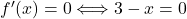 f'(x) = 0 \Longleftrightarrow 3-x=0