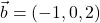 \vec{b}=(-1,0,2)